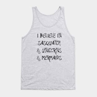 I Believe in Sasquatch & Unicorns & Mermaids Tank Top